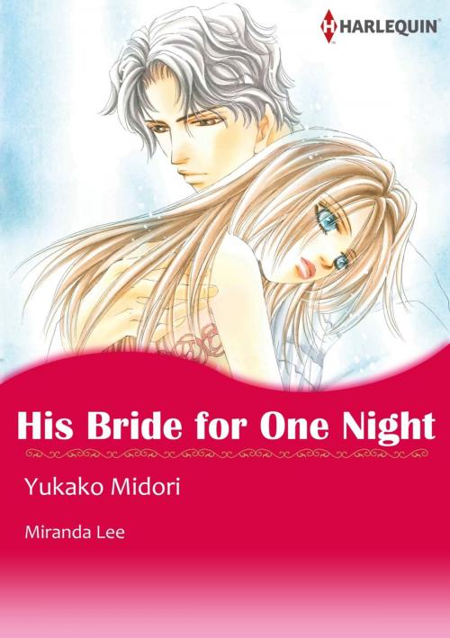 Cover of the book HIS BRIDE FOR ONE NIGHT (Harlequin Comics) by Miranda Lee, Harlequin / SB Creative Corp.