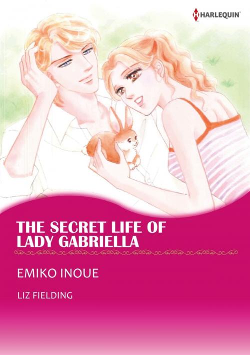 Cover of the book THE SECRET LIFE OF LADY GABRIELLA (Harlequin Comics) by Liz Fielding, Harlequin / SB Creative Corp.