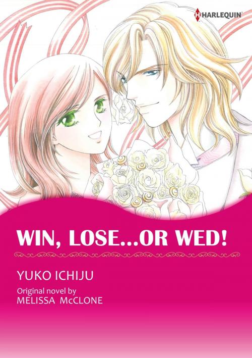 Cover of the book WIN, LOSE...OR WED! (Harlequin Comics) by Melissa McClone, Harlequin / SB Creative Corp.