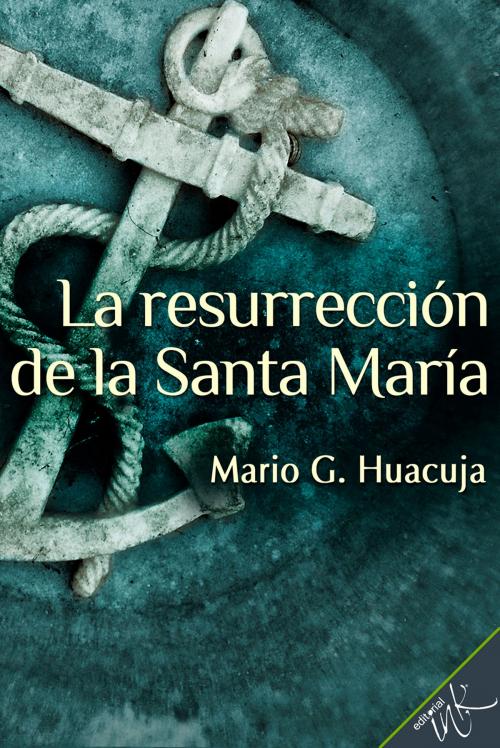 Cover of the book La resurrección de la Santa María by Mario G. Huacuja, Editorial Ink