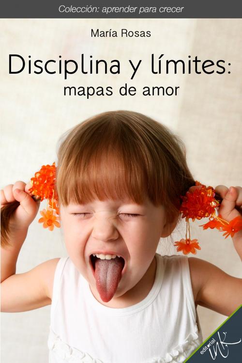 Cover of the book Disciplina y límites mapas de amor by María Rosas, Editorial Ink