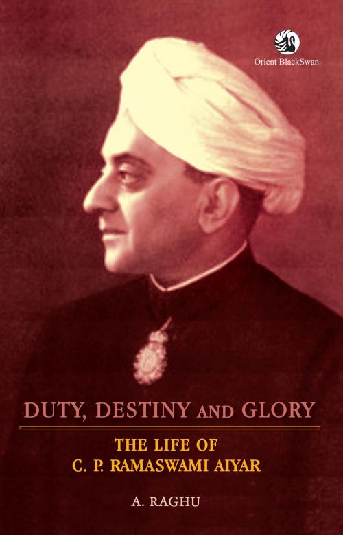 Cover of the book Duty, Destiny and Glory by A. Raghu, Orient Blackswan Private Limited