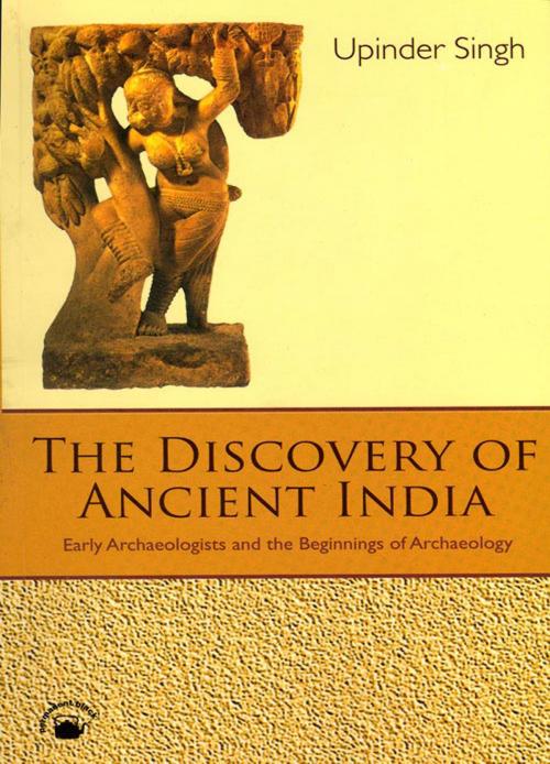 Cover of the book The Discovery of Ancient India by Upinder Singh, Permanent Black