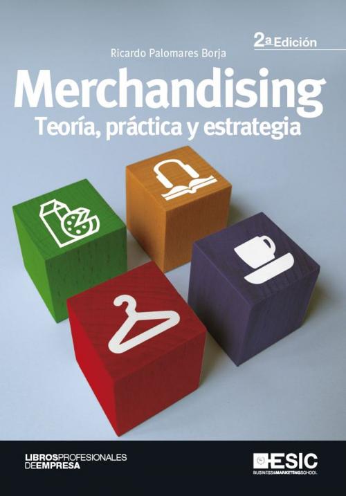 Cover of the book Merchandising. Teoría, práctica y estrategia by Ricardo Palomares Borja, ESIC