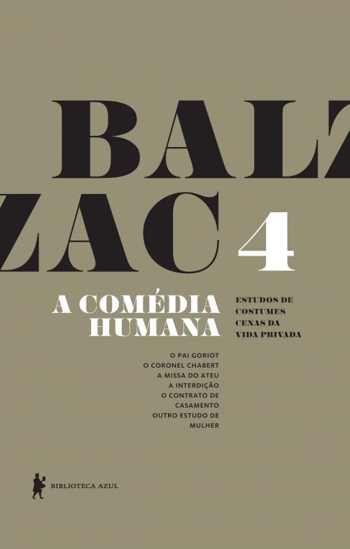 Cover of the book A Comédia Humana - v. 4 (O pai Goriot, O coronel Chabert, A missa do ateu, A interdição, O contrato de casamento, Outro estudo de mulher) by Honoré de Balzac, Globo Livros