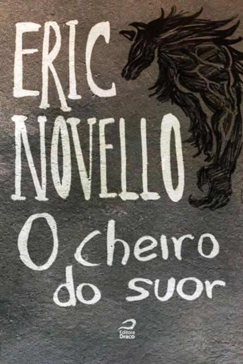 Cover of the book O cheiro do suor by Eric Novello, Editora Draco