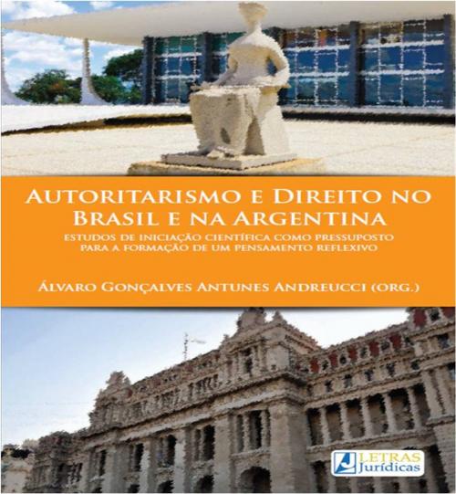 Cover of the book Autoritarismo e Direito no Brasil e na Argentina by Álvaro Gonçalves Antunes Andreucc, Letras Juridicas