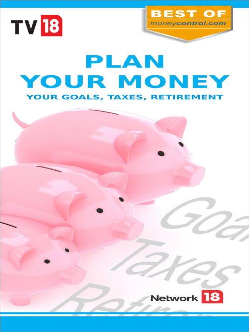 Cover of the book Plan Your Money : Your Goals, Taxes & Retirement by TV18 Broadcast Ltd, TV18 BROADCAST LTD