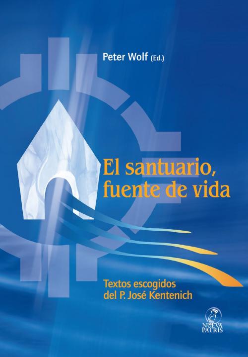 Cover of the book El Santuario como fuente de Vida by Monseñor Peter Wolf, Nueva Patris