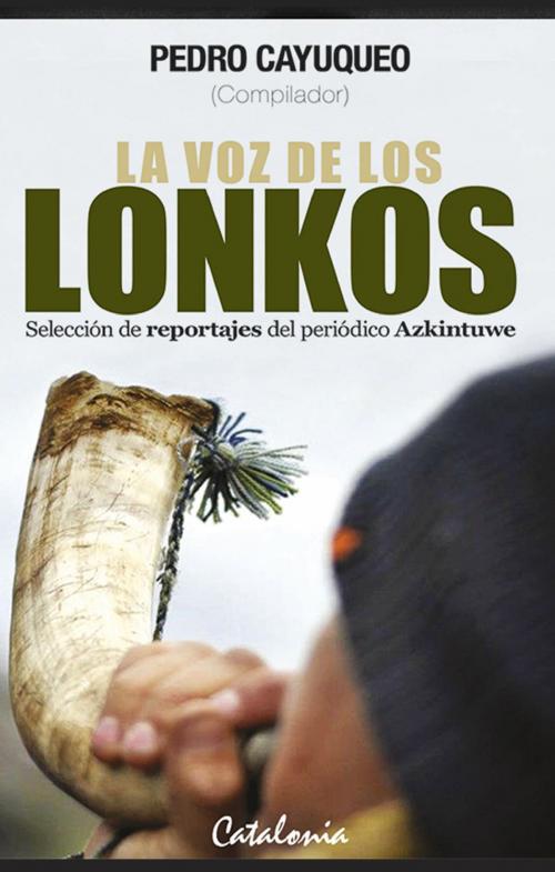 Cover of the book La voz de los lonkos by Pedro Cayuqueo, Editorial Catalonia