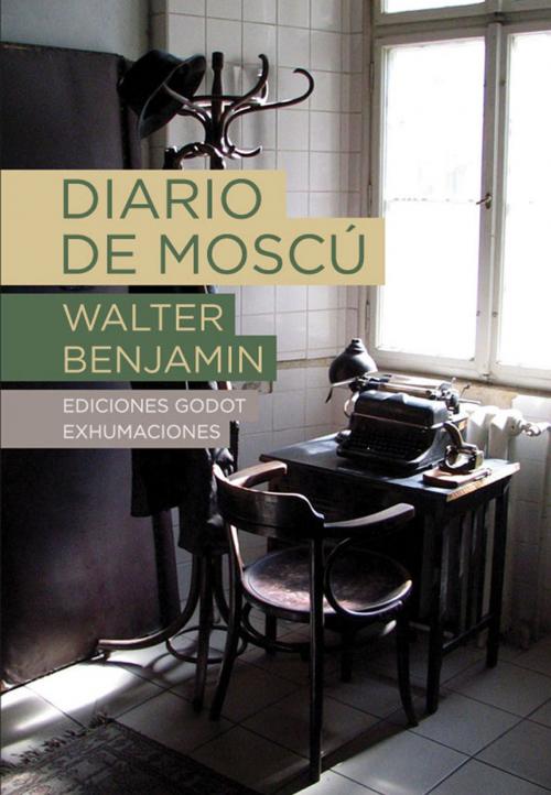 Cover of the book Diario de Moscú by Walter Benjamin, Ediciones Godot