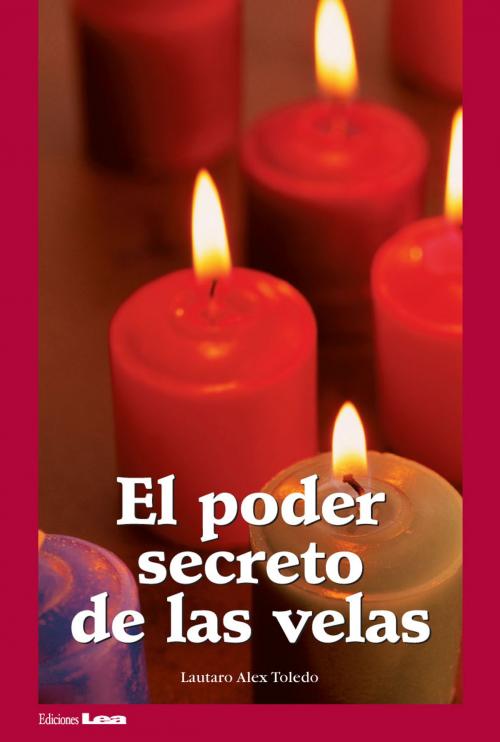 Cover of the book El poder secreto de las velas by Toleda, Lautaro Alex, Ediciones LEA