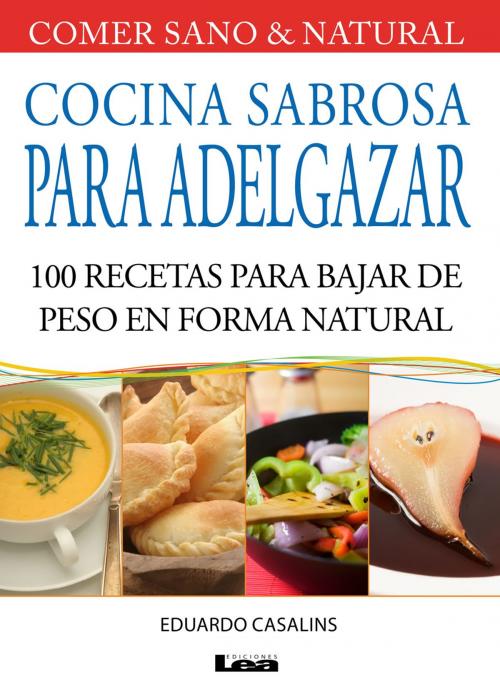 Cover of the book Cocina sabrosa para adelgazar, 100 recetas para bajar de peso en forma natural by Casalins, Eduardo, Ediciones LEA