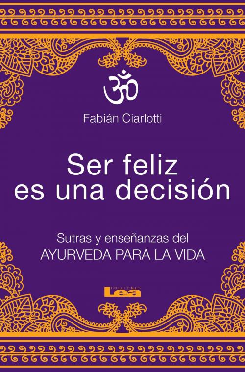 Cover of the book Ser feliz es una decisión by Fabián Ciarlotti, Ediciones LEA