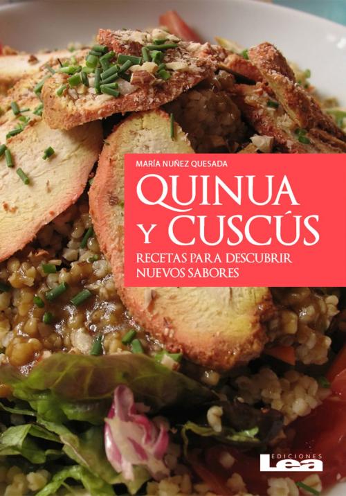 Cover of the book Quinua y cuscús, recetas para descubrir nuevos sabores by María Nuñez Quesada, Ediciones LEA