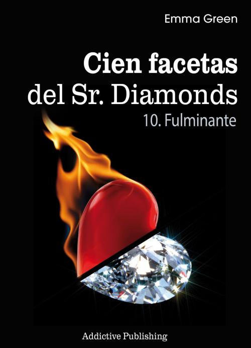 Cover of the book Cien Facetas del Sr. Diamonds - vol. 10: Fulminante by Emma Green, Addictive Publishing
