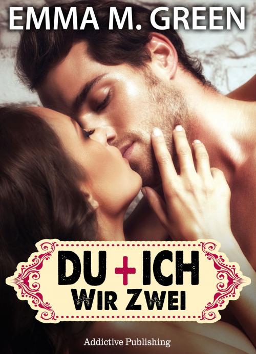 Cover of the book Du + Ich: Wir Zwei, 1 by Emma M. Green, Addictive Publishing