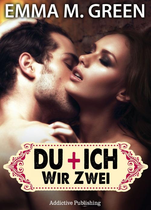 Cover of the book Du + Ich: Wir Zwei, 3 by Emma M. Green, Addictive Publishing