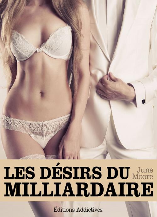 Cover of the book Les désirs du milliardaire - volume 2 by June Moore, Addictive Publishing