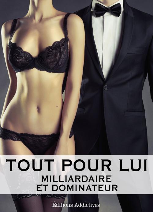 Cover of the book Tout pour lui 7 (Milliardaire et dominateur) by Megan Harold, Editions addictives