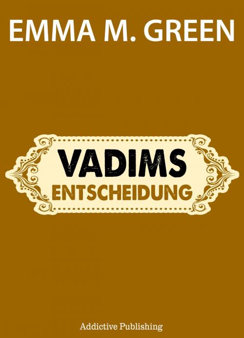 Cover of the book Vadims Entscheidung by Emma M. Green, Addictive Publishing