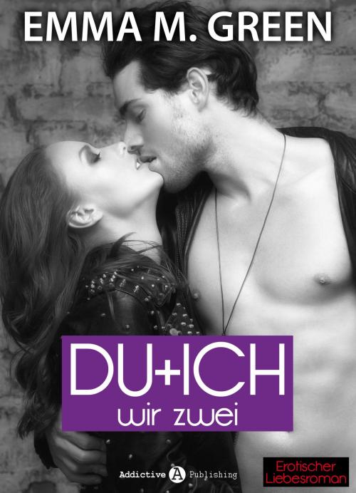 Cover of the book Du + Ich: Wir Zwei, 10 by Emma M. Green, Addictive Publishing