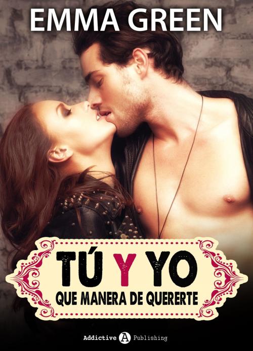 Cover of the book Tú y yo, que manera de quererte - volumen 10 by Emma Green, Addictive Publishing