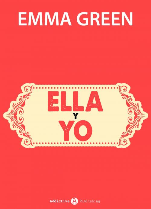 Cover of the book Ella y yo by Emma Green, Addictive Publishing