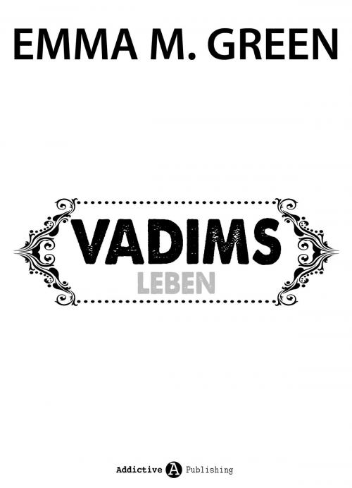 Cover of the book Vadims Leben by Emma M. Green, Addictive Publishing