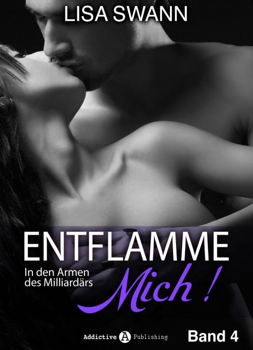 Cover of the book Entflamme mich, Band 4 by Lisa Swann, Addictive Publishing