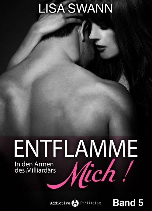 Cover of the book Entflamme mich, Band 5 by Lisa Swann, Addictive Publishing