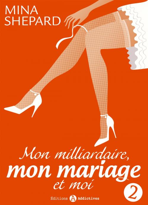 Cover of the book Mon milliardaire, mon mariage et moi 2 by Mina Shepard, Editions addictives