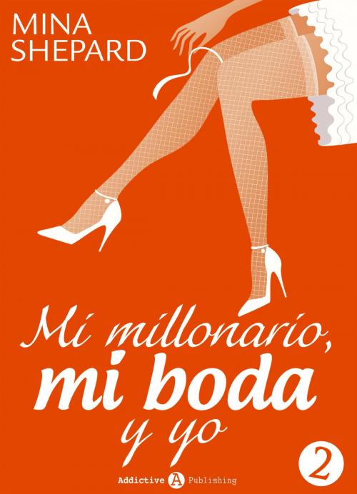 Cover of the book Mi millonario, mi boda y yo - 2 by Mina Shepard, Addictive Publishing