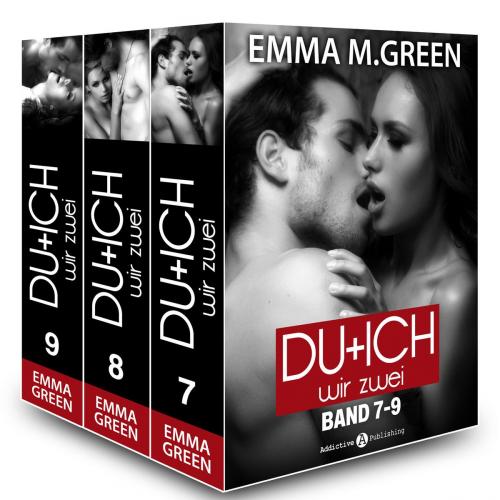 Cover of the book Du + Ich: Wir Zwei, Band 7-9 by Emma M. Green, Addictive Publishing