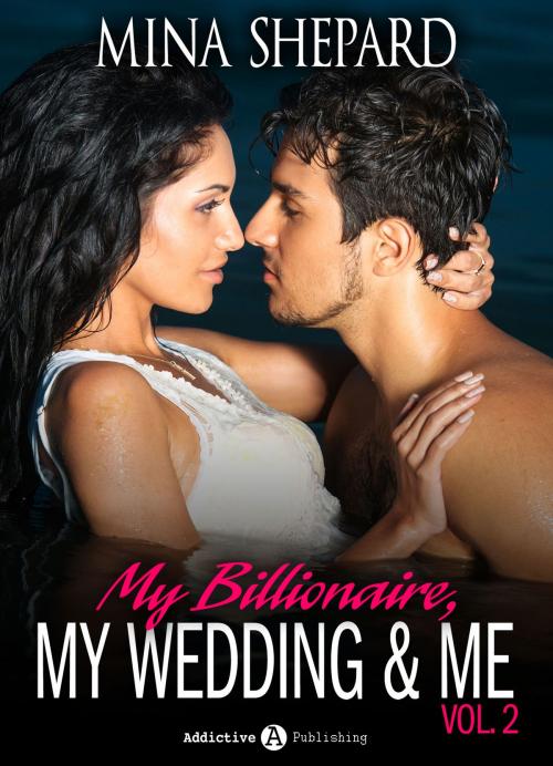 Cover of the book My Billionaire, My Wedding and Me 2 by Mina Shepard, Addictive Publishing