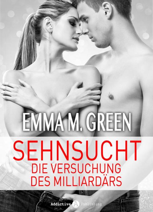 Cover of the book Sehnsucht. Die Versuchung des Milliardärs 4 by Emma M. Green, Addictive Publishing