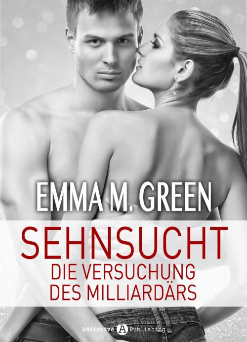 Cover of the book Sehnsucht. Die Versuchung des Milliardärs 6 by Emma M. Green, Addictive Publishing