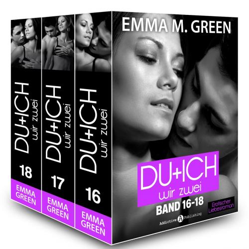 Cover of the book Du + Ich: Wir Zwei, Band 16-18 by Emma M. Green, Addictive Publishing