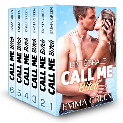 Cover of the book Call me Bitch - L'intégrale by Emma  Green, Editions addictives
