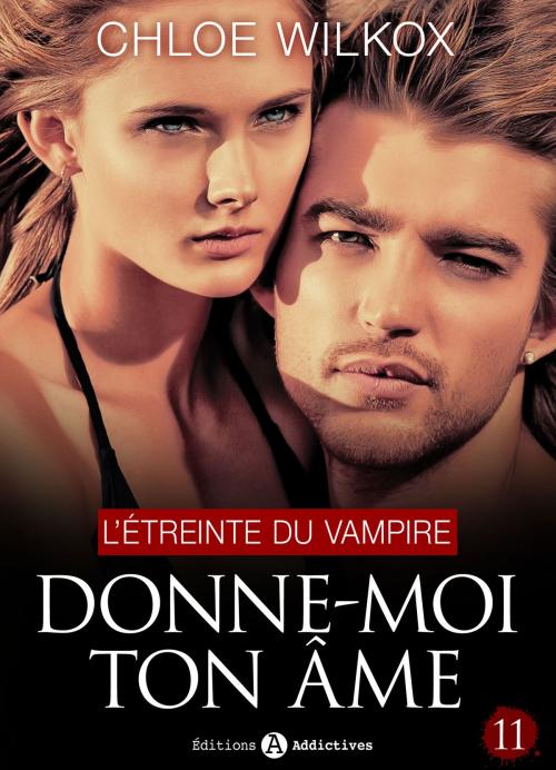 Cover of the book Donne-moi ton âme - 11 by Chloe Wilkox, Editions addictives