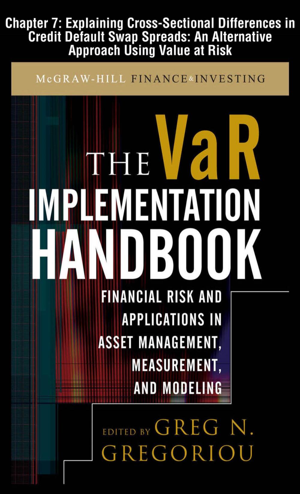 Big bigCover of The VAR Implementation Handbook, Chapter 7 - Explaining Cross-Sectional Differences in Credit Default Swap Spreads