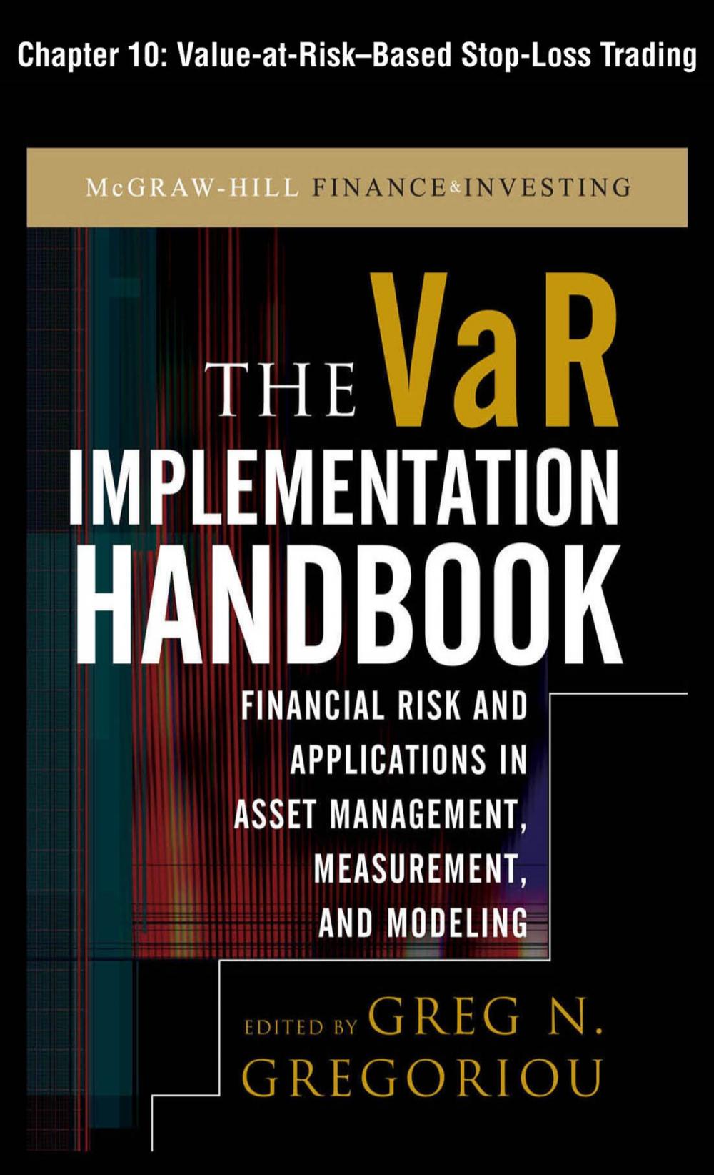 Big bigCover of The VAR Implementation Handbook, Chapter 10 - Value-at-Risk-Based Stop-Loss Trading