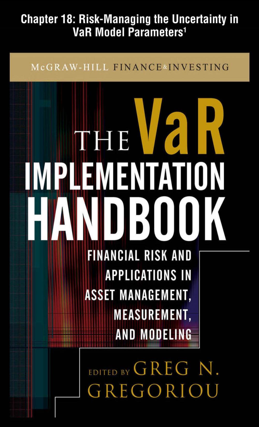 Big bigCover of The VAR Implementation Handbook, Chapter 18 - Risk-Managing the Uncertainty in VaR Model Parameters