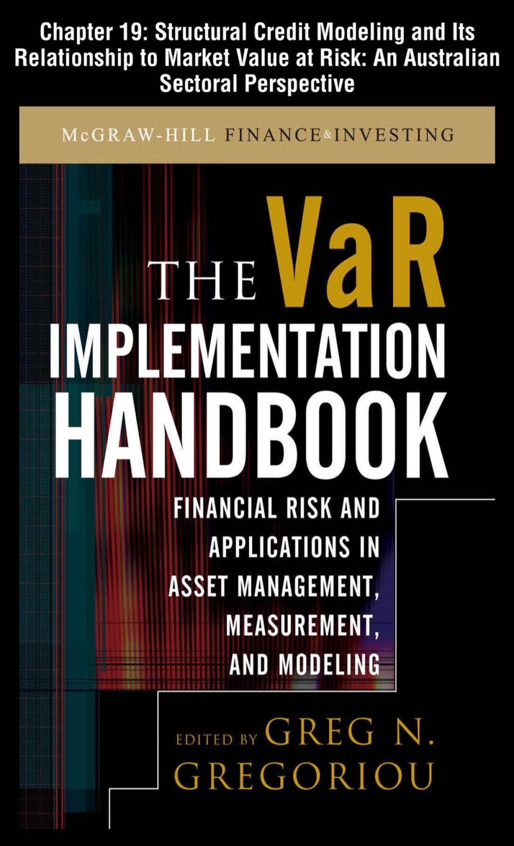 Big bigCover of The VAR Implementation Handbook, Chapter 19 - Structural Credit Modeling and Its Relationship To Market Value at Risk