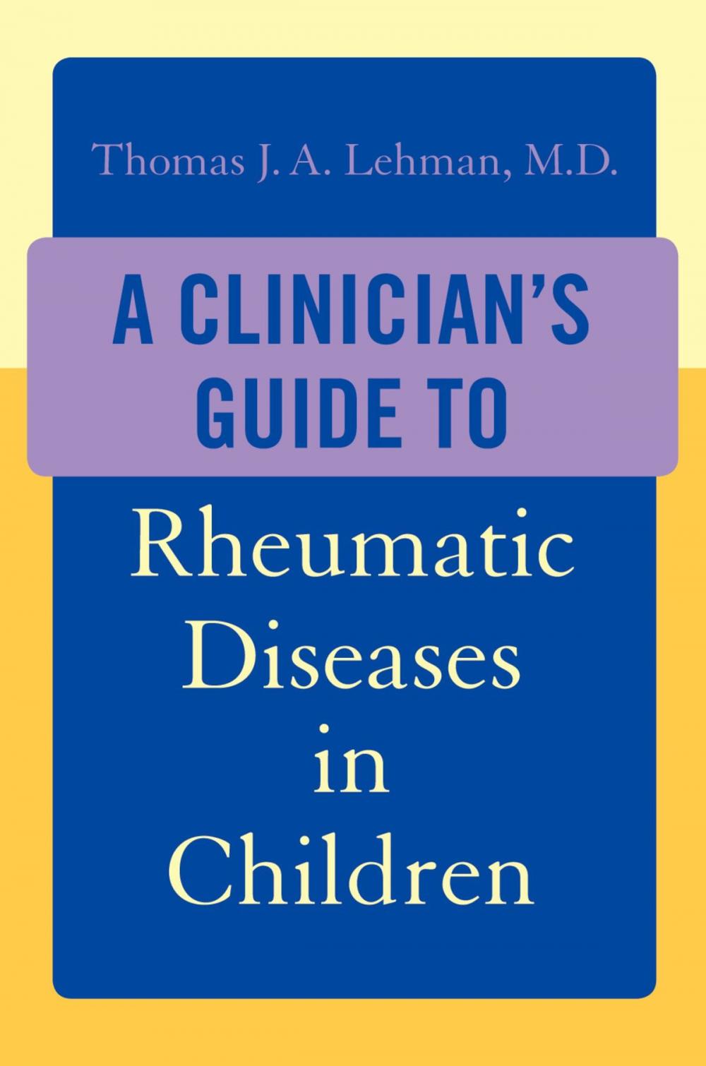 Big bigCover of A Clinician's Guide to Rheumatic Diseases in Children