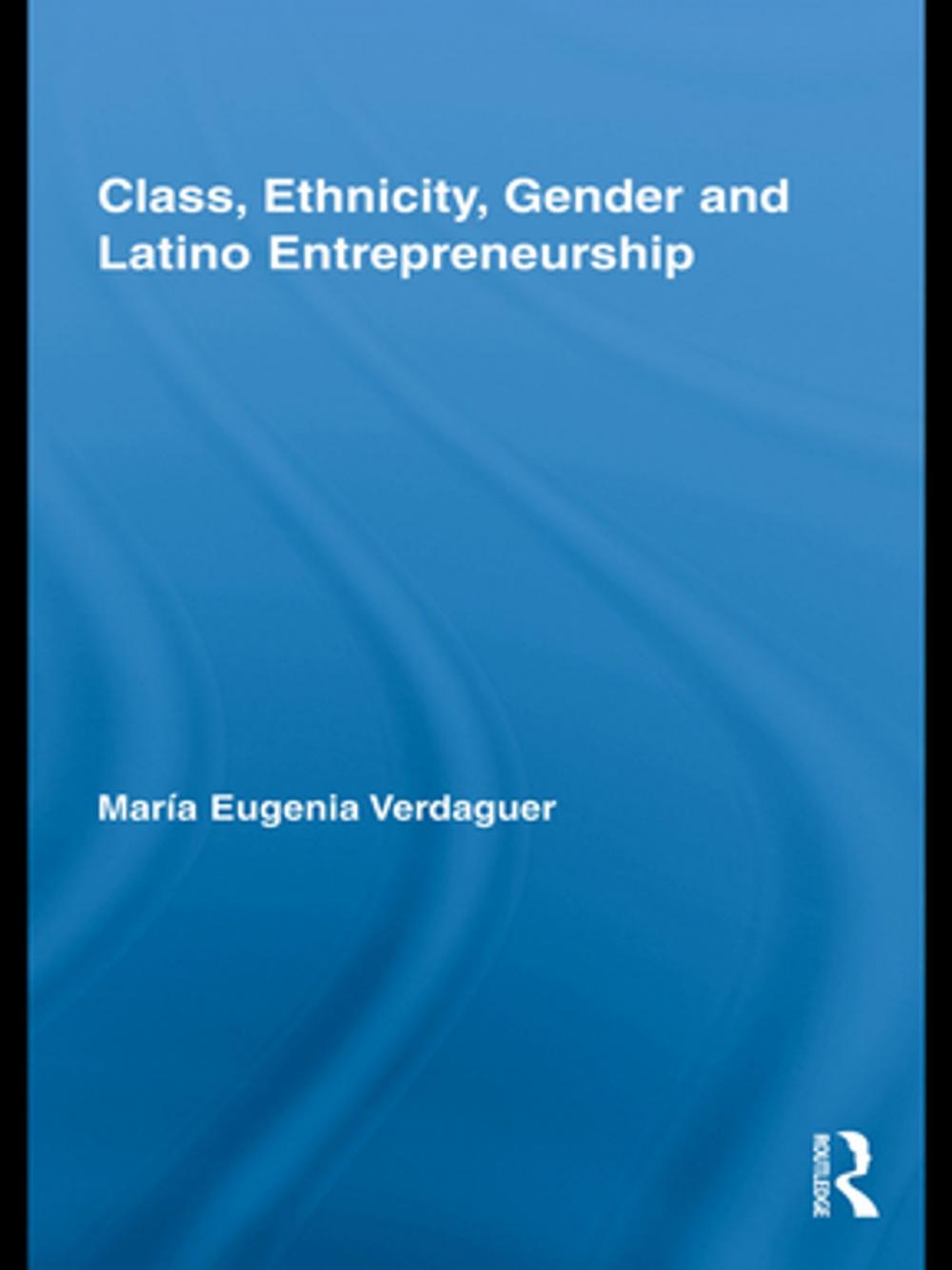 Big bigCover of Class, Ethnicity, Gender and Latino Entrepreneurship