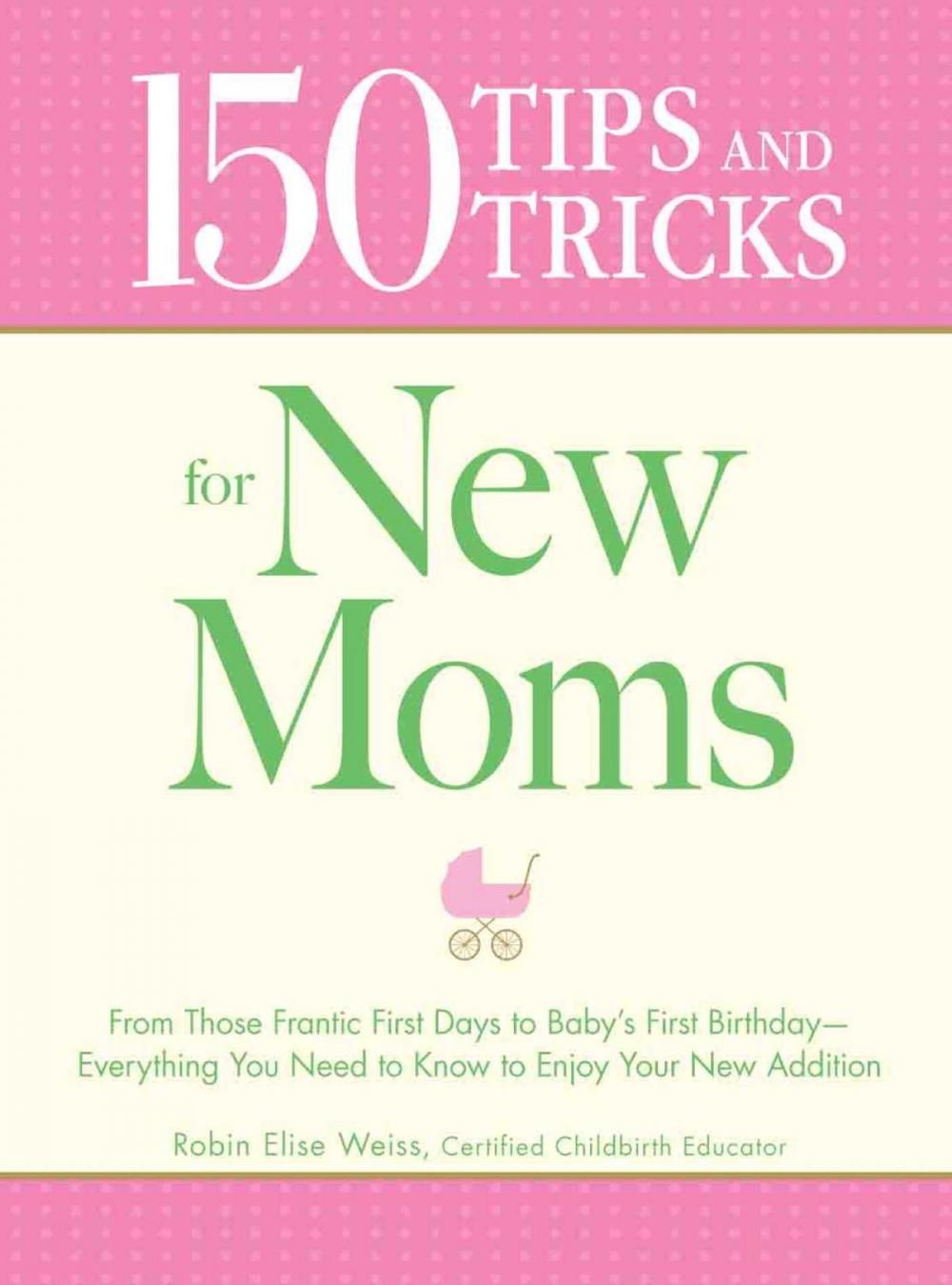 Big bigCover of 150 Tips and Tricks for New Moms