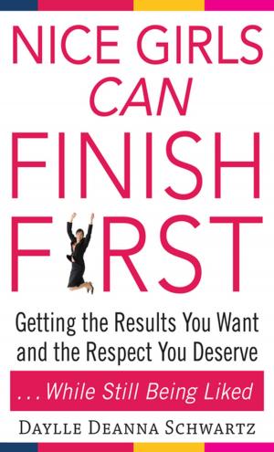 Cover of the book Nice Girls Can Finish First : Getting the Results You Want and the Respect You Deserve . . . While Still Being Liked: Getting the Results You Want and the Respect You Deserve . . . While Still Being Liked by Zachary Stockill