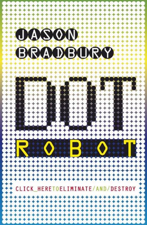 Cover of the book Dot Robot by Jason Bradbury, Penguin Books Ltd