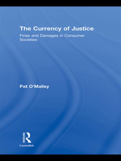Cover of the book The Currency of Justice by Pat O'Malley, Taylor and Francis